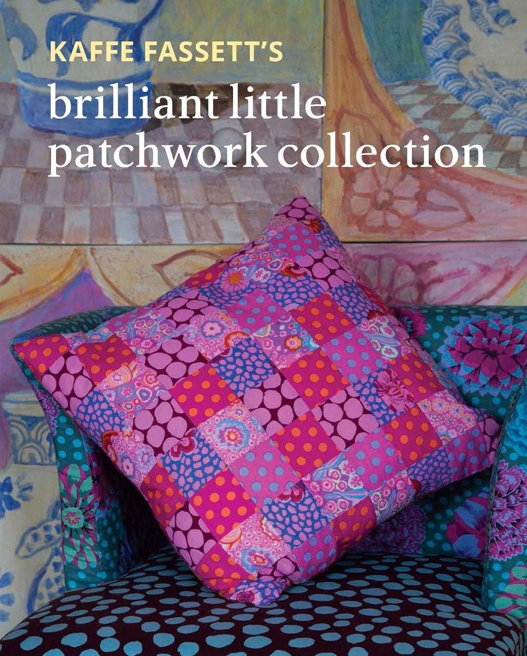Kaffe Fassett's Brilliant Little Patchwork Collection - English